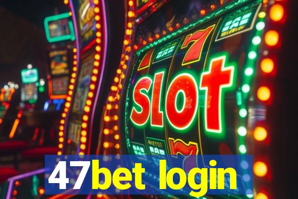 47bet login